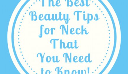 The Best Beauty Tips for Neck That You Need to Know (and Do!)